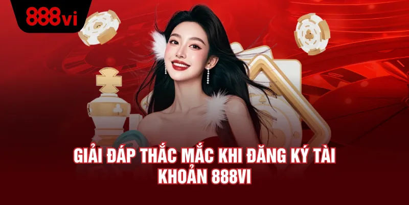 Giải Đáp Thắc Mắc Khi Đăng Ký 888VI 